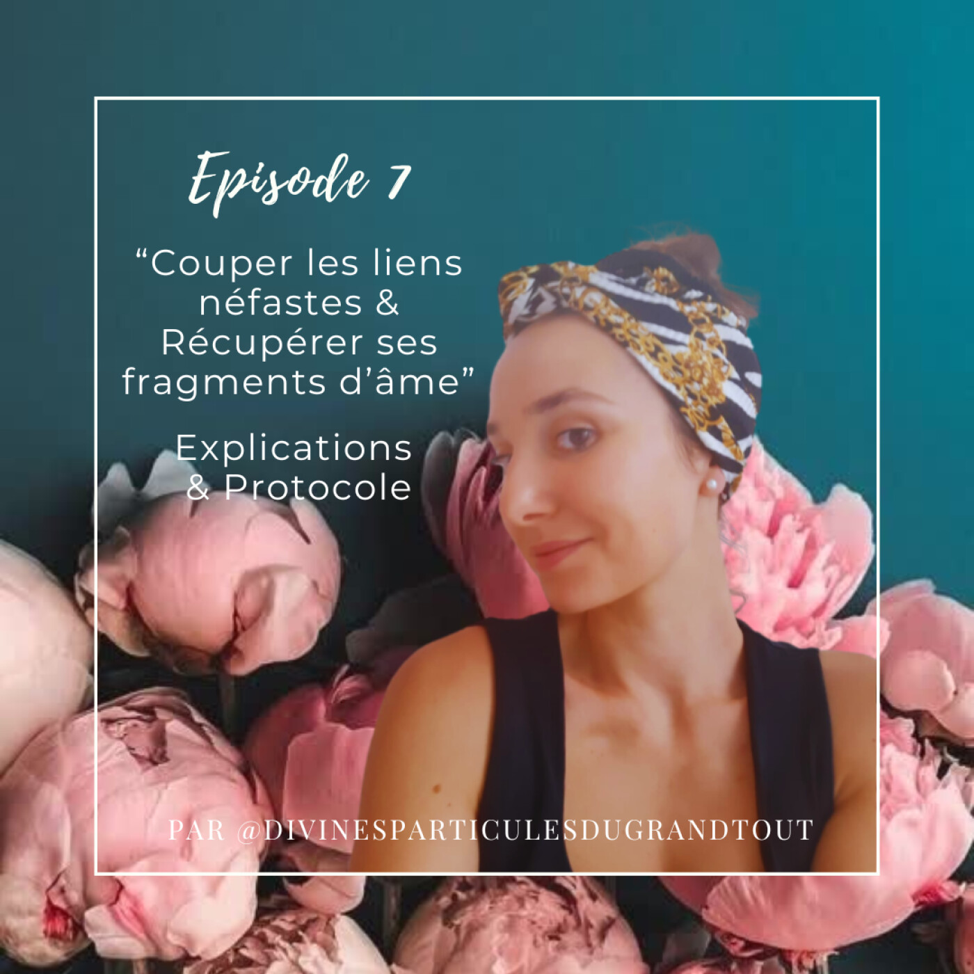 Episode 7 - "Couper les liens néfastes & Récupérer ses fragments d'âme" : Explications & Protocole episode artwork