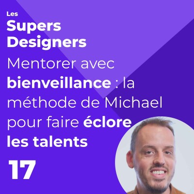 #17 - Mentorer avec bienveillance : la méthode de Michael pour faire éclore les talents (Michael Descharles, Lead UX) cover