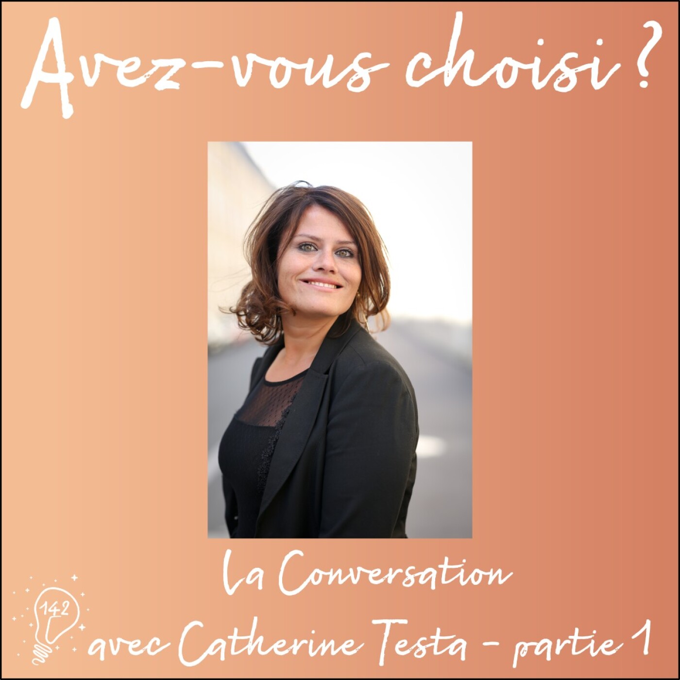 Avez-vous choisi ? - Episode 142 - La Conversation avec Catherine Testa | Faire le choix de l’Optimisme | Partie 1