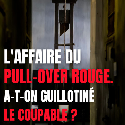 L’AFFAIRE DU PULL-OVER ROUGE : A-T-ON GUILLOTINÉ LE COUPABLE ? cover