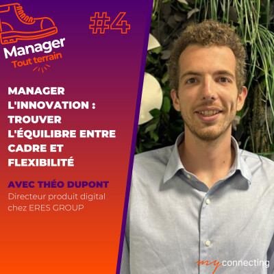 #4 - Manager l'innovation : trouver l'équilibre entre cadre et flexibilité - Theo Dupont, Directeur produit digital chez Eres cover