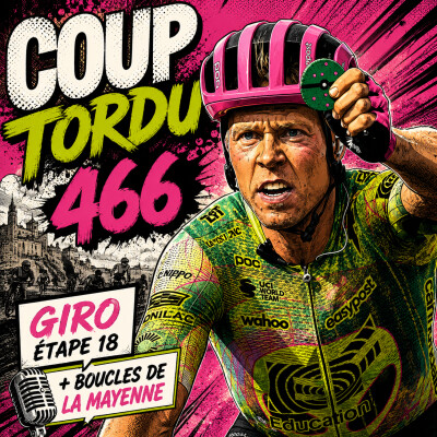 COUP TORDU 466 : GIRO 2026 ETAPE 18 + BOUCLE DE LA MAYENNE cover