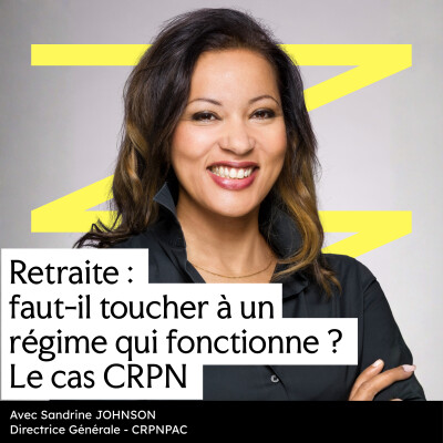 #2 - Retraite : faut-il toucher à un régime qui fonctionne ? Le cas CRPN (avec Sandrine Johnson, DG de la CRPNPAC) cover