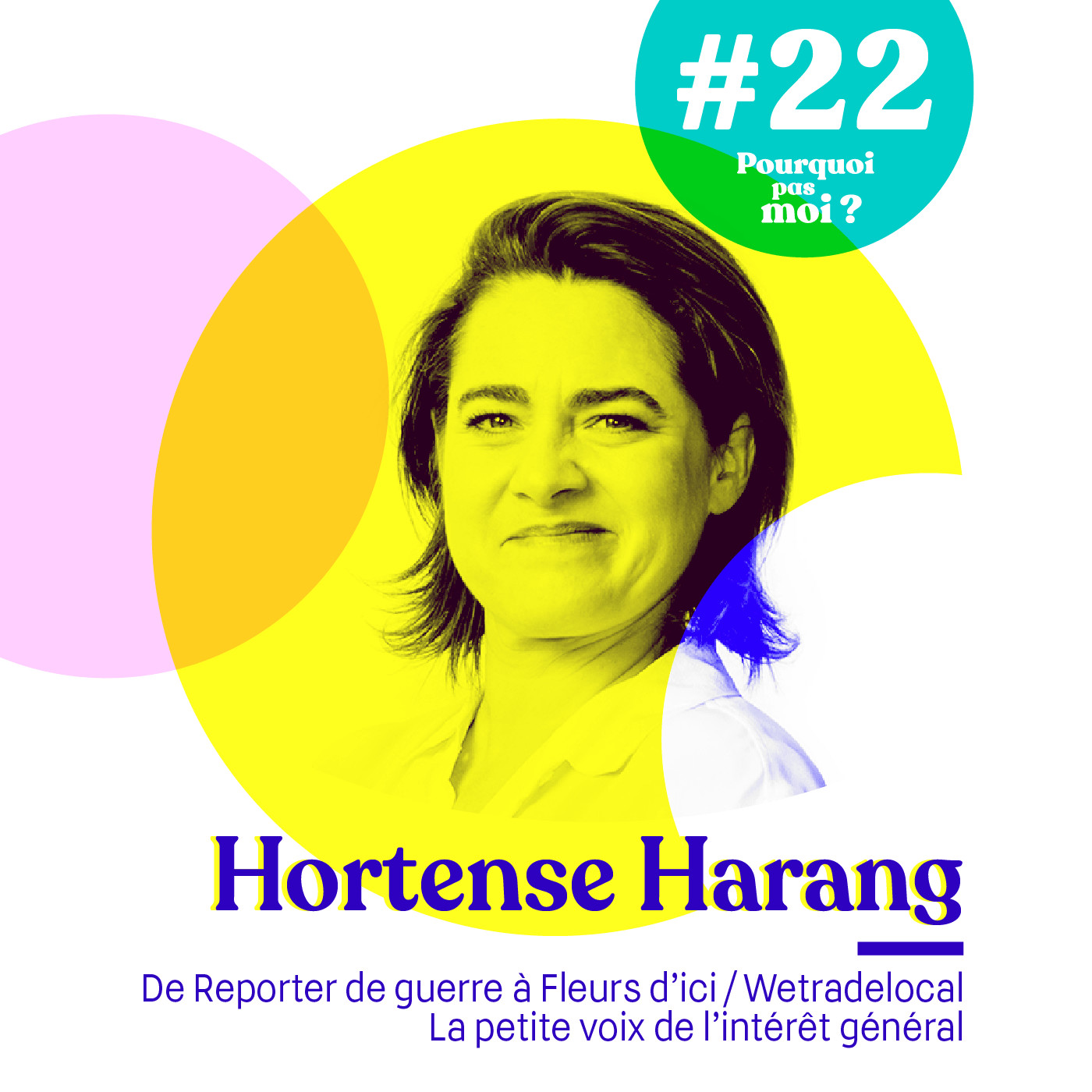22 Hortense Harang - De reporter de guerre à la BBC à Fleurs d'ici / Wetradelocal - La petite voix de l'intérêt général