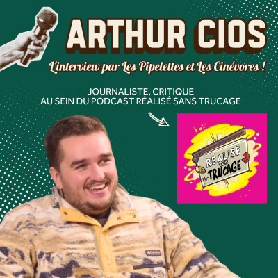 Interview de Arthur Cios (du podcast Réalisé sans trucage) / Pipelettes x Cinévores cover