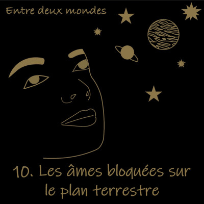 Entre deux Mondes - #10 Les âmes bloquées sur le plan terrestre cover