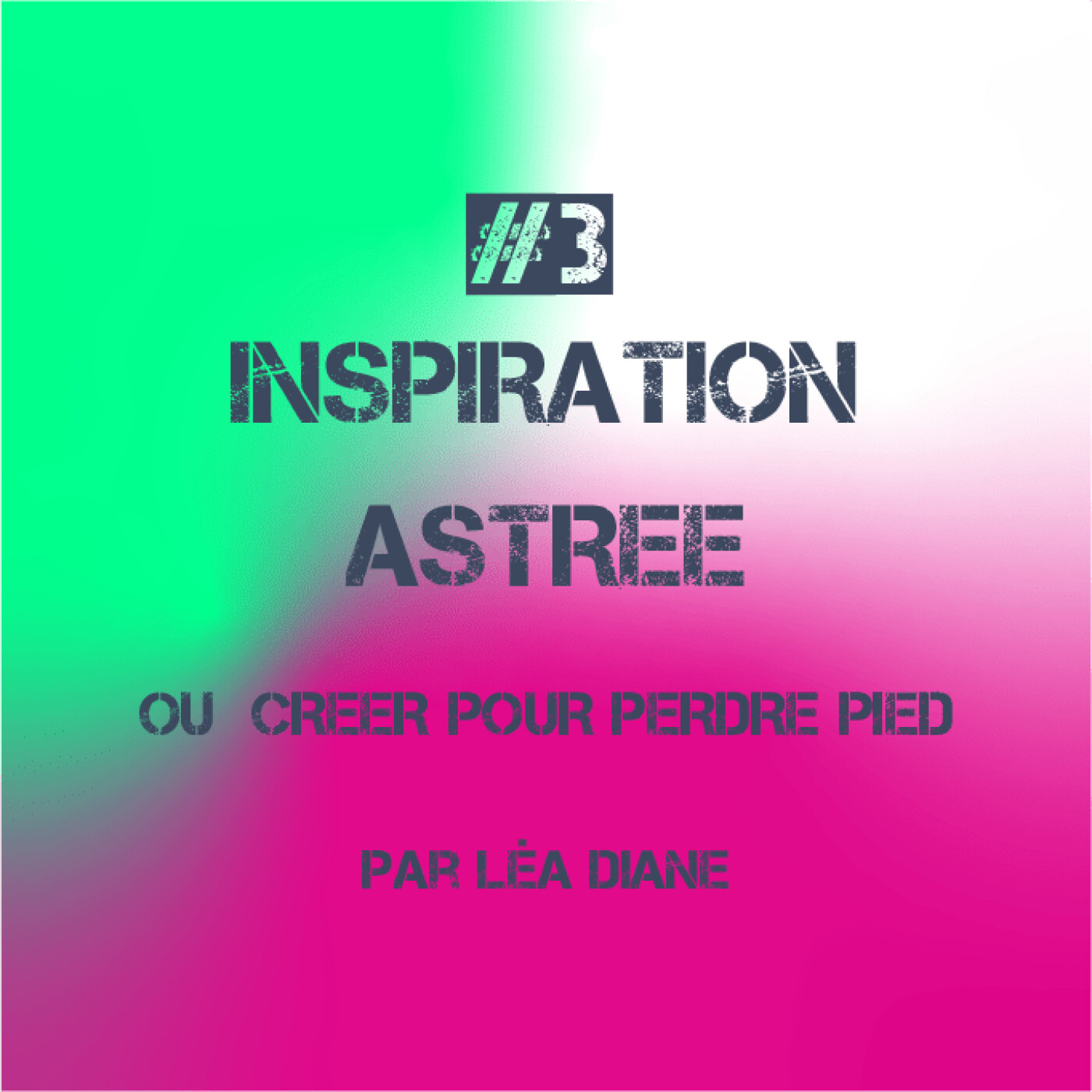 #3. Astrée ou Créer pour perdre pied (Inspiration)
