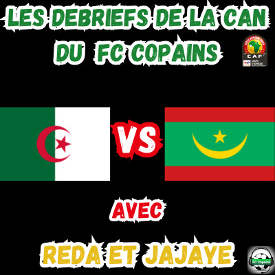 Les débriefs de la CAN 2023 - Algérie vs Mauritanie cover