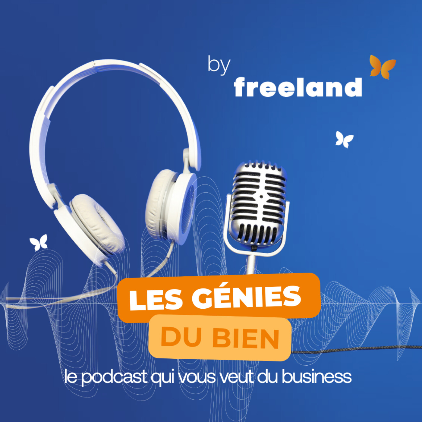 Les génies du bien - Le podcast qui vous veut du business