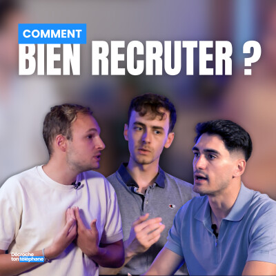 Comment bien recruter ? - Romain, William & Alexis : Décroche ton téléphone cover