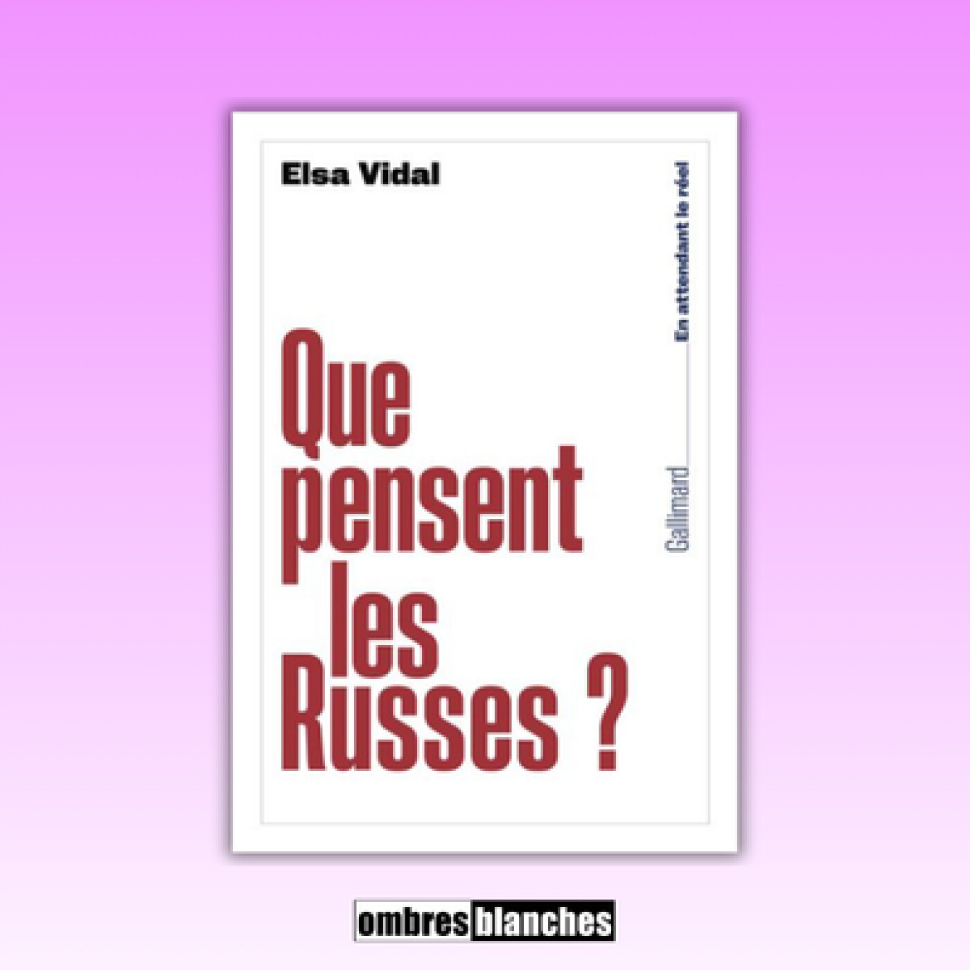 Elsa Vidal → Que pensent les Russes ?