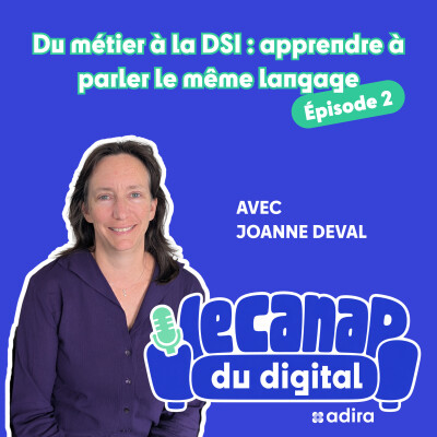 Le Canap du digital | Du terrain à la DSI : pourquoi métiers et informatique doivent apprendre à se parler avec Joanne DEVAL cover
