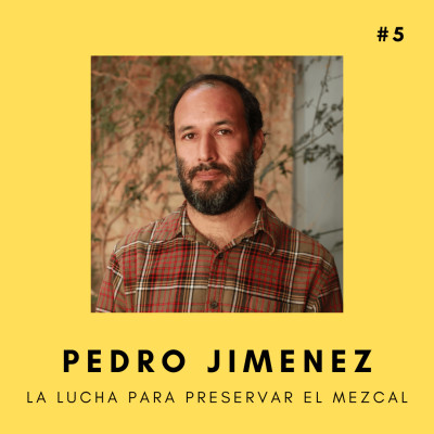 #5 La lucha para preservar el mezcal - PEDRO JIMENEZ cover