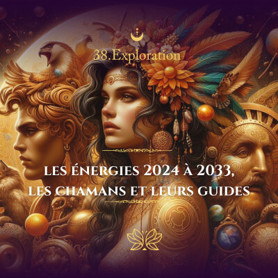 38. Exploration : les énergies 2024 à 2033, les chamans et leurs guides cover
