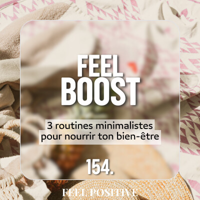 154. Feel boost -  3 routines minimalistes pour nourrir ton bien-être cover