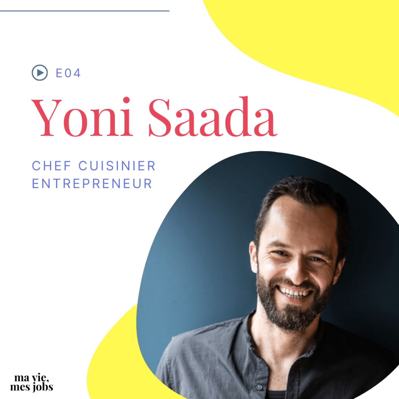 E04 - Yoni Saada - Chef Cuisinier & Entrepreneur