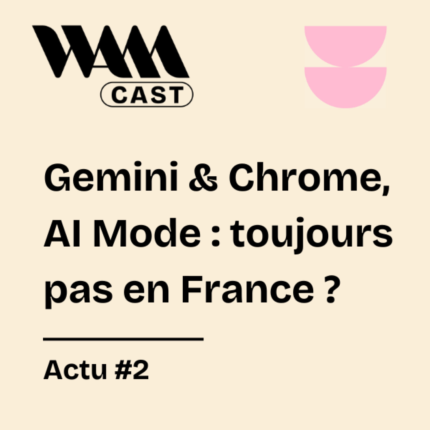Actu#2 - Gemini dans Chrome, AI Mode dans Google : toujours pas en France ?