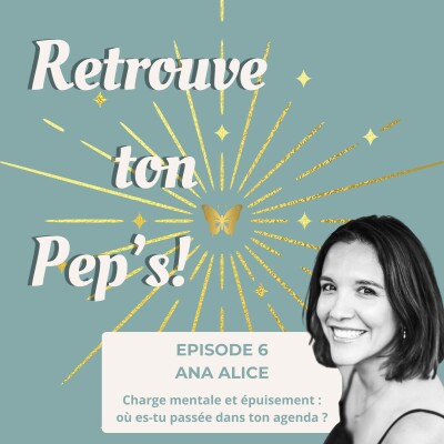 Épisode 6 - Charge mentale et épuisement : où es-tu passée dans ton agenda ? On en parle avec Ana Alice. cover