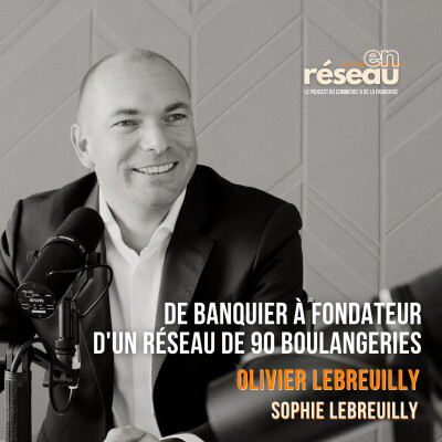 De banquier à fondateur d'un réseau de 90 boulangeries // Avec Olivier Lebreuilly, dirigeant des boulangeries Sophie Lebreuilly cover