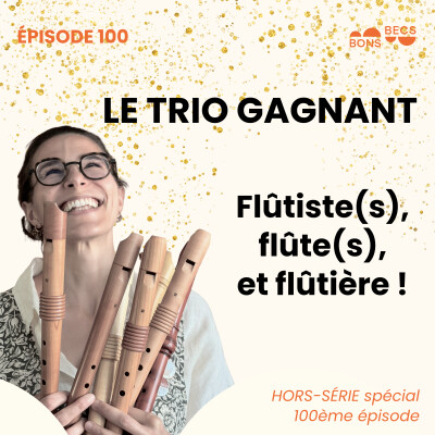 #100 • Flûtiste, flûte et flûtière : le trio gagnant ! (Hors-série spécial 100ème épisode) cover