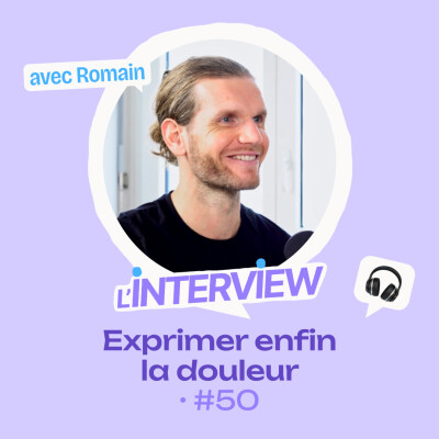 L’interview #50 • Romain, exprimer enfin la douleur cover