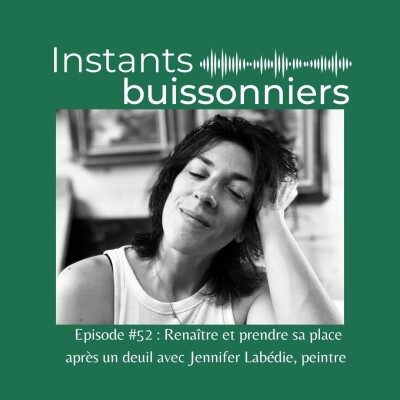 Episode 52 : Renaître et prendre sa place après un deuil avec Jennifer Labédie, peintre cover