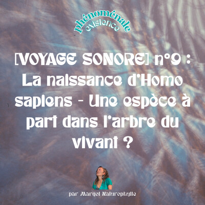 [VOYAGE SONORE] n°9 : La naissance d’ Homo sapiens - Une espèce à part dans l'arbre du vivant ? cover