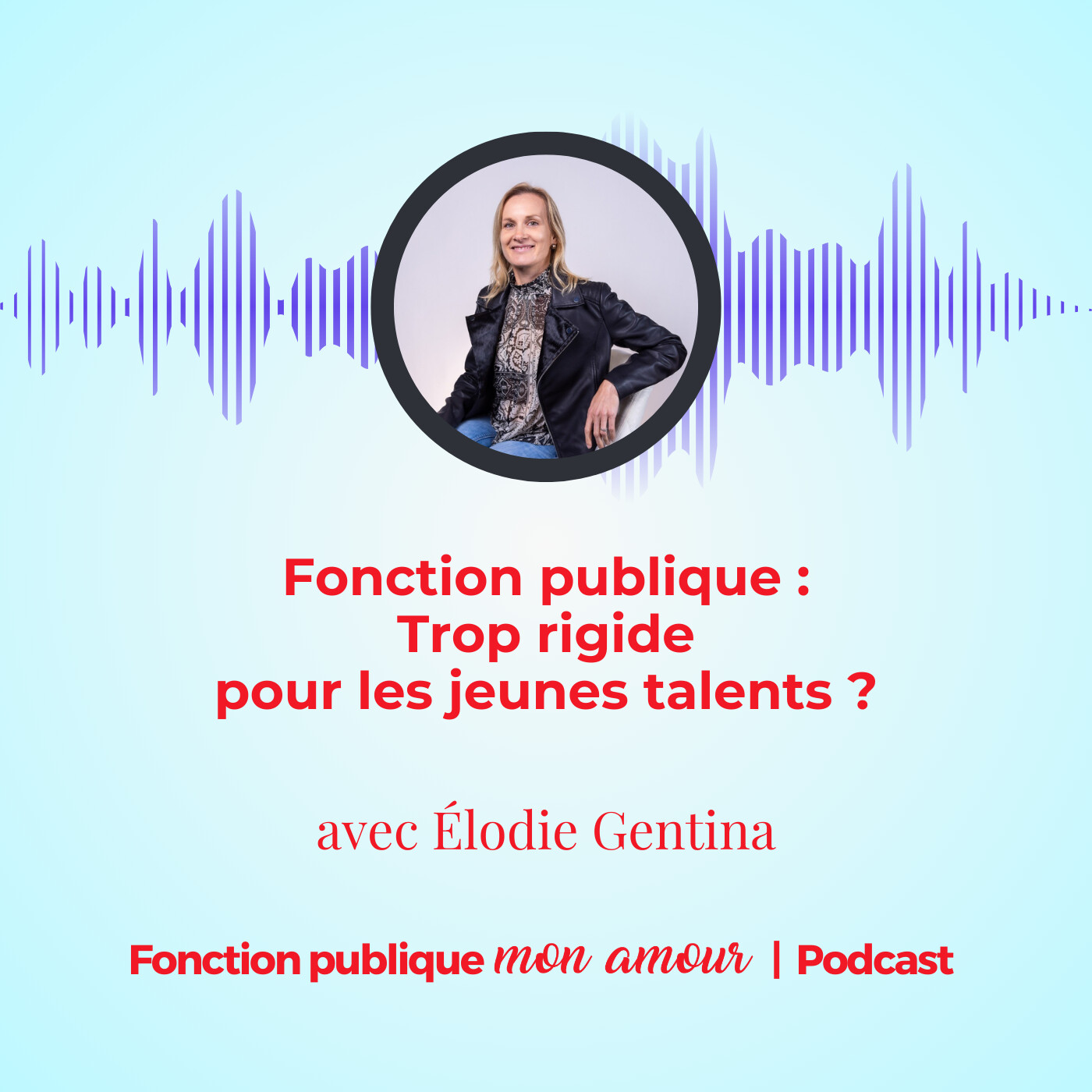 Fonction publique : trop rigide pour les jeunes talents ? avec Élodie Gentina