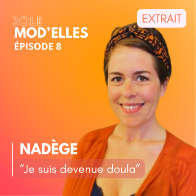 [EXTRAIT] Nadège - Maternité, quête de sens et reconversion, le déclic qui l'a conduit vers le métier de doula cover