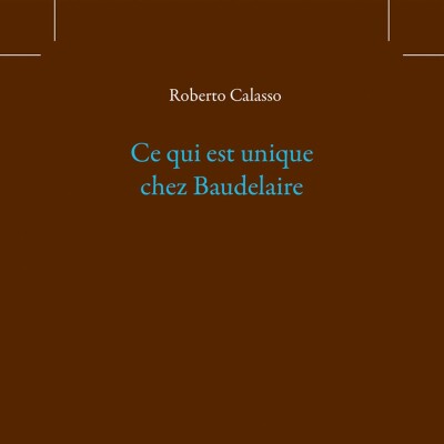 Roberto Calasso - Ce qui est unique chez Baudelaire cover