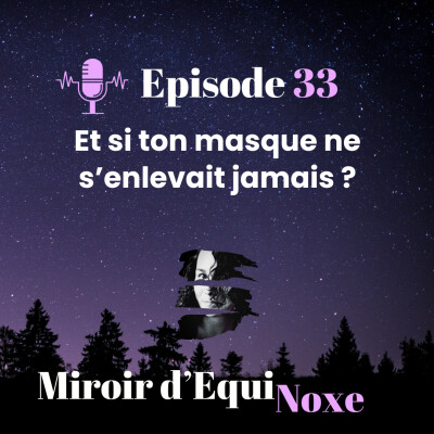 Episode 33 - Et si ton masque ne s’enlevait jamais ? cover