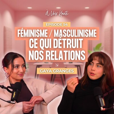 #54 Féminisme vs Masculinisme : et si on détruisait nos relations sans s’en rendre compte ? Gaya Granges cover