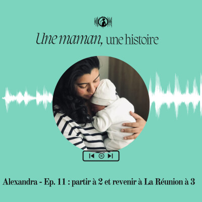 Alexandra - Ep. 11 : partir à 2 et revenir à La Réunion à 3 cover