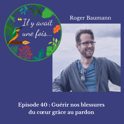 Guérir nos blessures du cœur grâce au pardon avec Roger Baumann cover