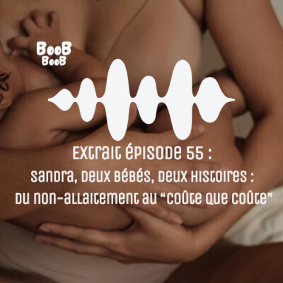 Extrait épisode 55 : Sandra, Deux bébés, deux histoires : du non-allaitement au “coûte que coûte” cover