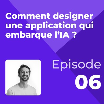 [CAPSULE UX] - Épisode 6 : Comment designer une application qui embarque l’IA ? cover