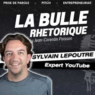 Prendre la Parole sur YouTube, avec Sylvain Lepoutre - La Bulle Rhétorique #13 cover