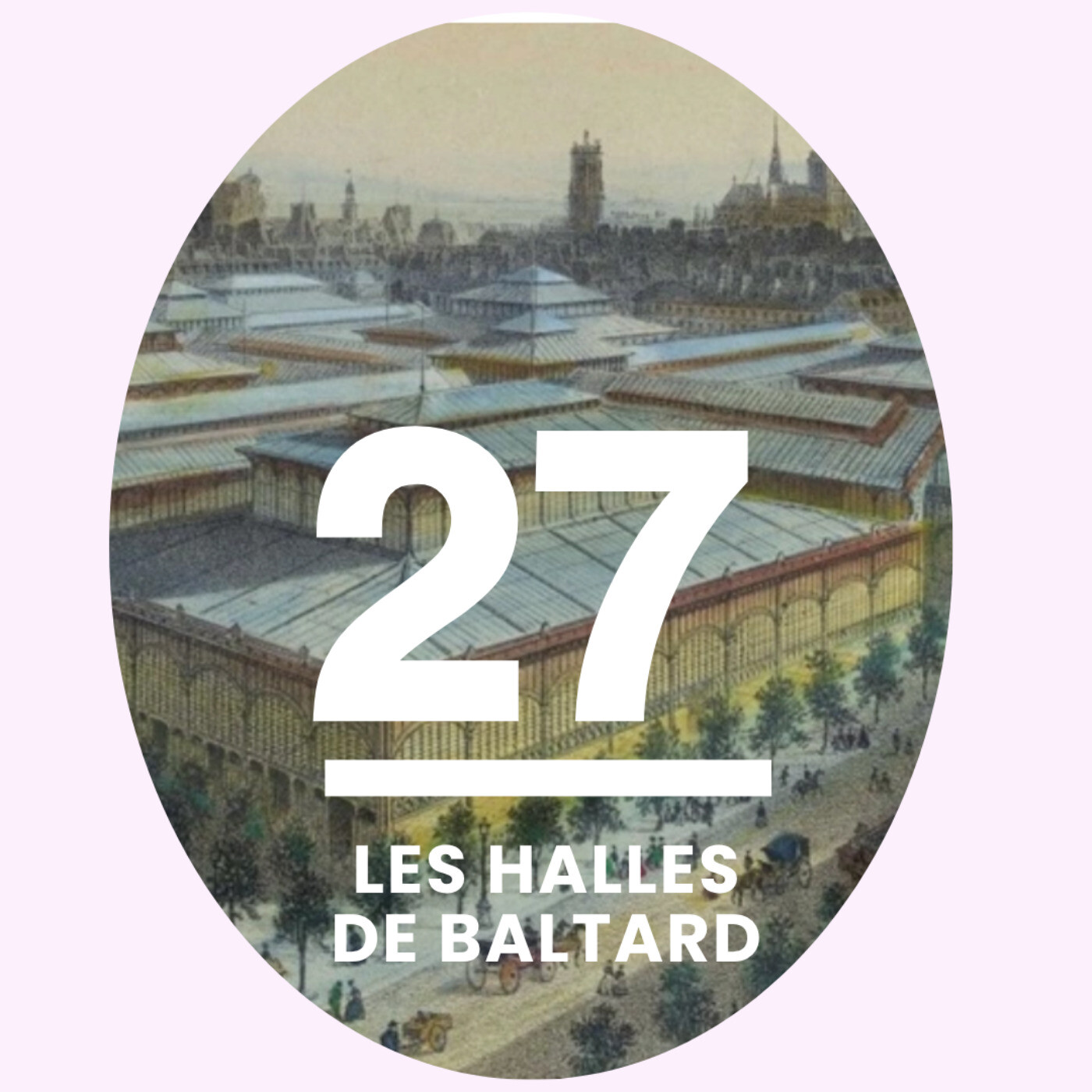 27- Les Halles de Baltard: le marché géant qui faisait vivre la capitale episode artwork