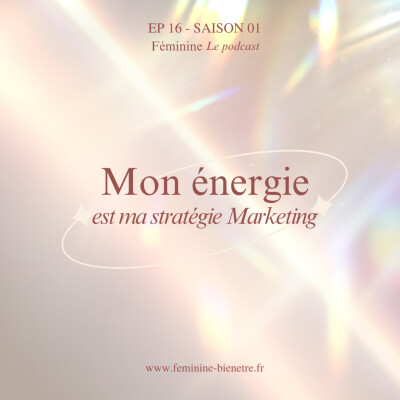 Episode 16 - Saison 1 : Mon énergie est ma stratégie marketing cover