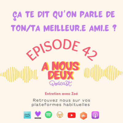 Episode 42 - Ca te dit qu'on parle de ton/ta meilleur.e ami.e ? (Avec Zoé) cover