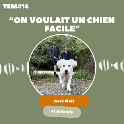 TEM16 : Naïs et Artémis : "On voulait un chien facile..." cover