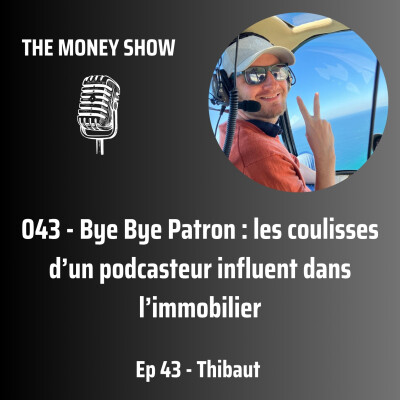 043 - Bye Bye Patron : les coulisses d’un podcasteur influent dans l’immobilier - Interview avec Thibaut cover