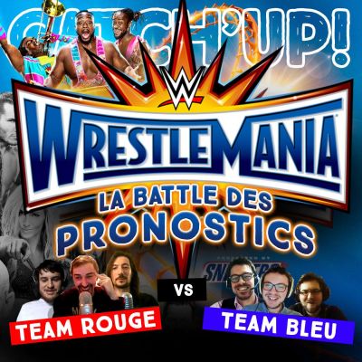 Catch'up! Wrestlemania 33 - La battle des pronostics (Team Rouge) cover