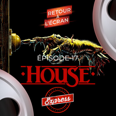 Retour à l'Écran Express - Épisode 17 - House cover
