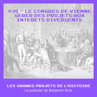 #35 - Le congrès de Vienne – Gérer des projets aux intérêts divergents cover