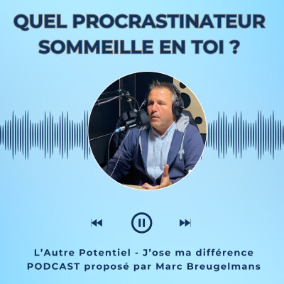 Episode 58 - Quel procrastinateur sommeille en toi ? Découvre ton profil (et ton antidote) cover