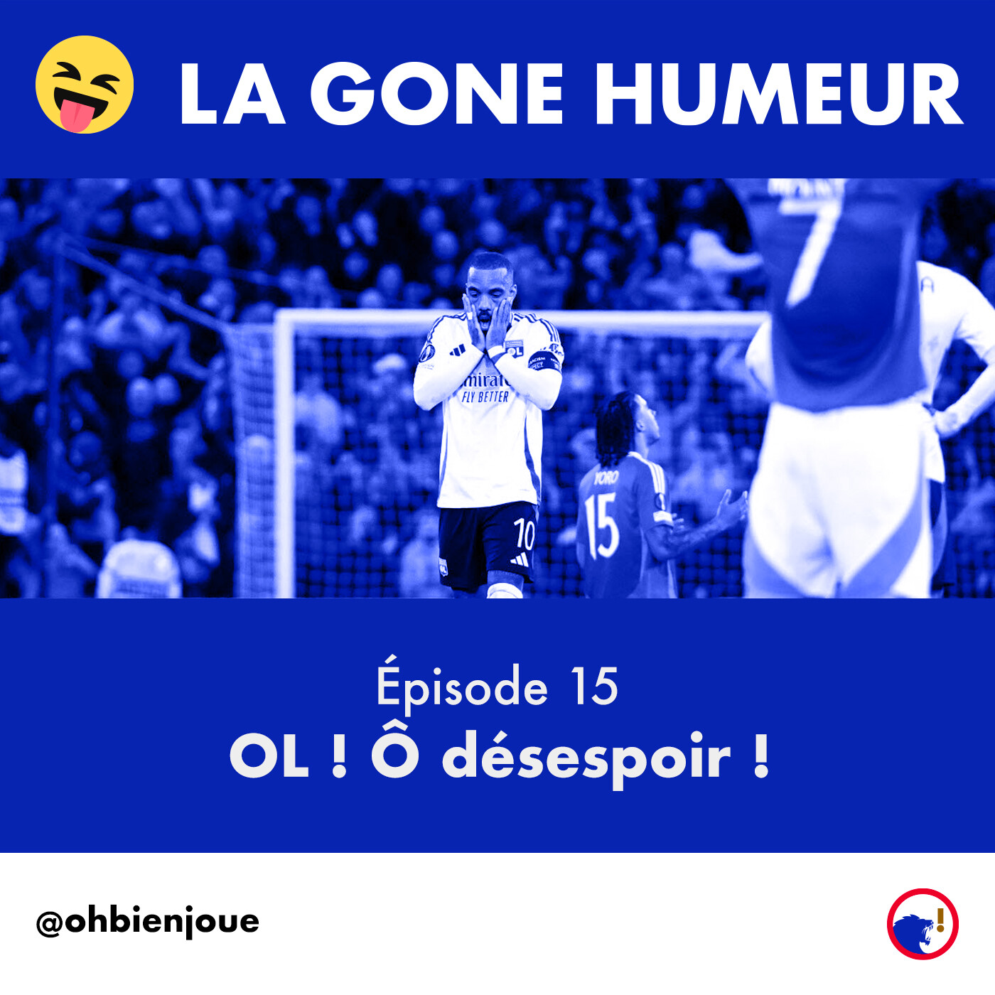 La Gone Humeur - Épisode 15 - OL ! Ô désespoir ! episode artwork