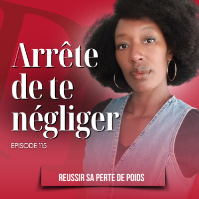 Tu dois arrêter de te négliger / Podcast perte de poids n°115 cover