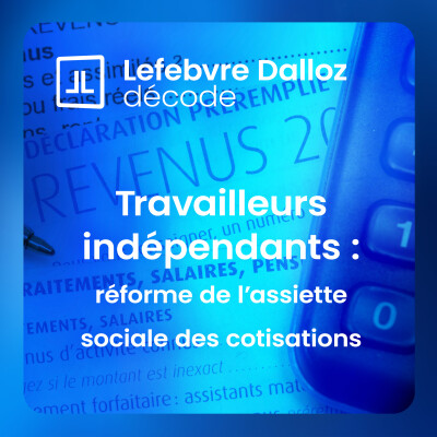 Travailleurs indépendants : que change la nouvelle assiette sociale ? cover