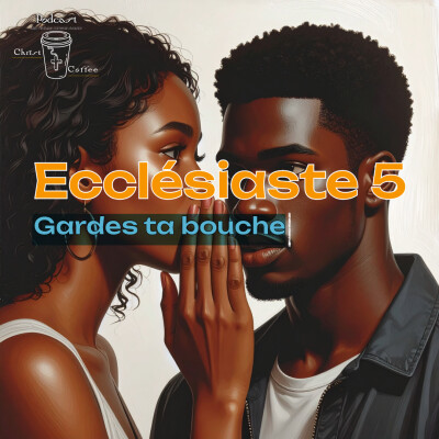 Ecclésiaste 5 - Gardes ta bouche - Christ Coffee Bible cover